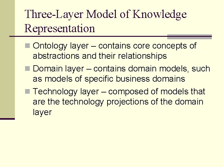 Three-Layer Model of Knowledge Representation n Ontology layer – contains core concepts of abstractions