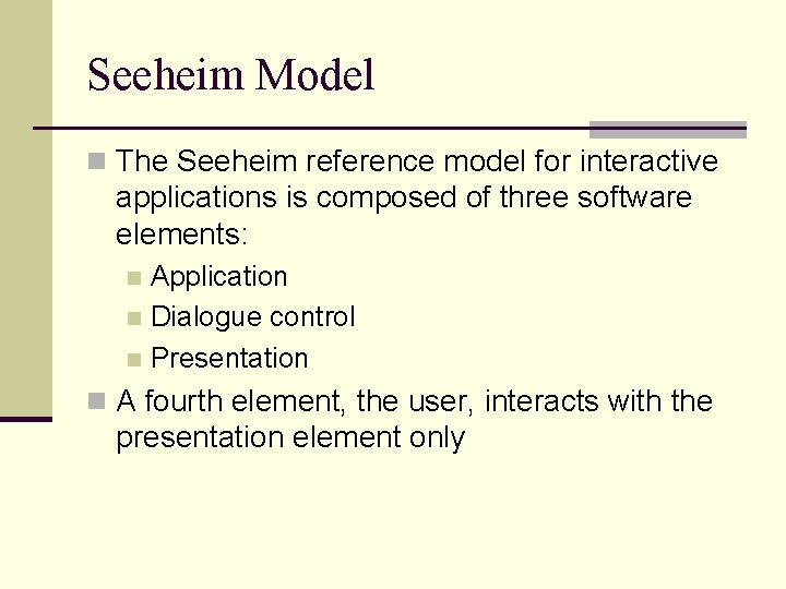 Seeheim Model n The Seeheim reference model for interactive applications is composed of three