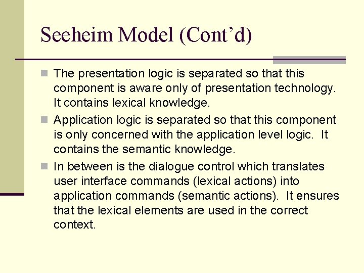 Seeheim Model (Cont’d) n The presentation logic is separated so that this component is