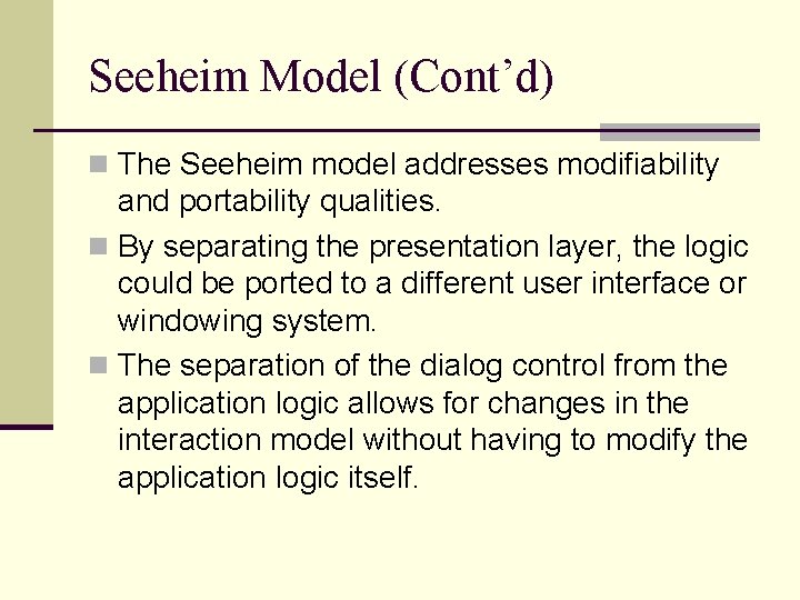Seeheim Model (Cont’d) n The Seeheim model addresses modifiability and portability qualities. n By