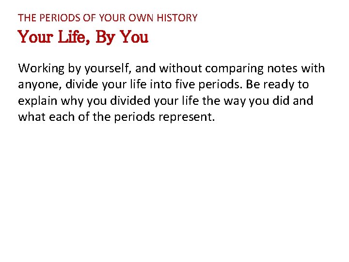 THE PERIODS OF YOUR OWN HISTORY Your Life, By You Working by yourself, and