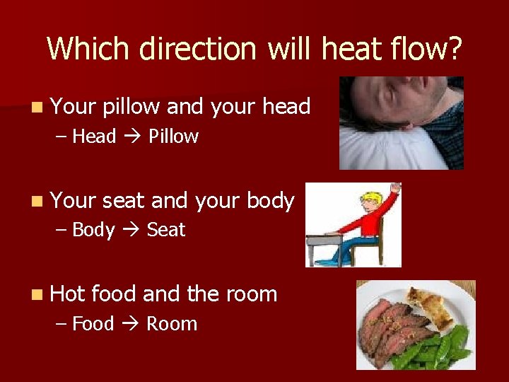 Which direction will heat flow? n Your pillow and your head – Head Pillow