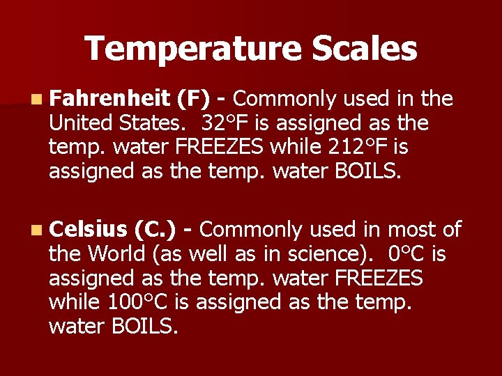 Temperature Scales n Fahrenheit (F) - Commonly used in the United States. 32°F is