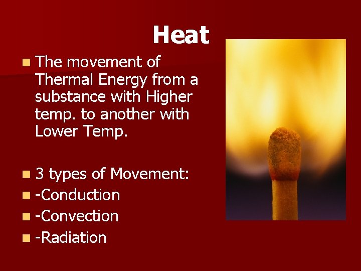 Heat n The movement of Thermal Energy from a substance with Higher temp. to