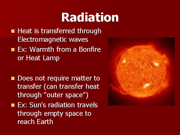 Radiation Heat is transferred through Electromagnetic waves n Ex: Warmth from a Bonfire or