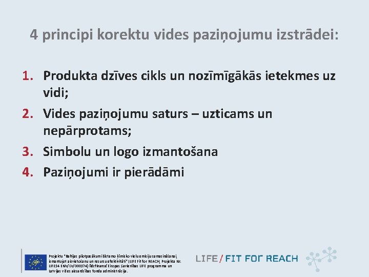 4 principi korektu vides paziņojumu izstrādei: 1. Produkta dzīves cikls un nozīmīgākās ietekmes uz