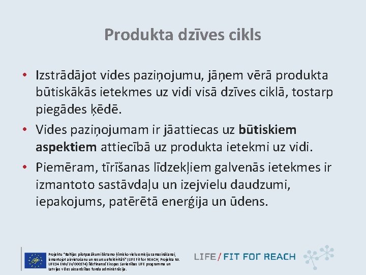 Produkta dzīves cikls • Izstrādājot vides paziņojumu, jāņem vērā produkta būtiskākās ietekmes uz vidi