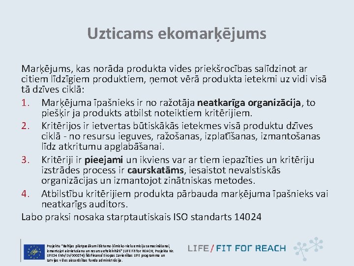 Uzticams ekomarķējums Marķējums, kas norāda produkta vides priekšrocības salīdzinot ar citiem līdzīgiem produktiem, ņemot