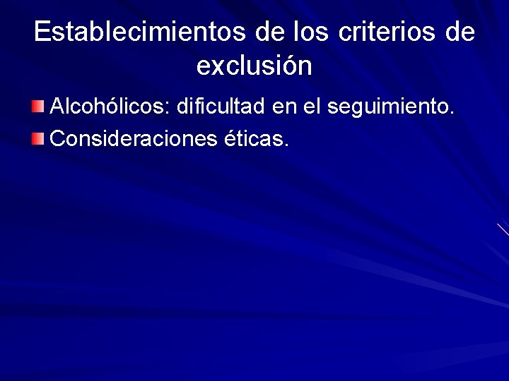 Establecimientos de los criterios de exclusión Alcohólicos: dificultad en el seguimiento. Consideraciones éticas. 