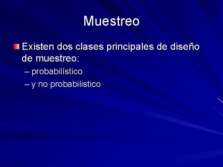 Muestreo Existen dos clases principales de diseño de muestreo: – probabilístico – y no