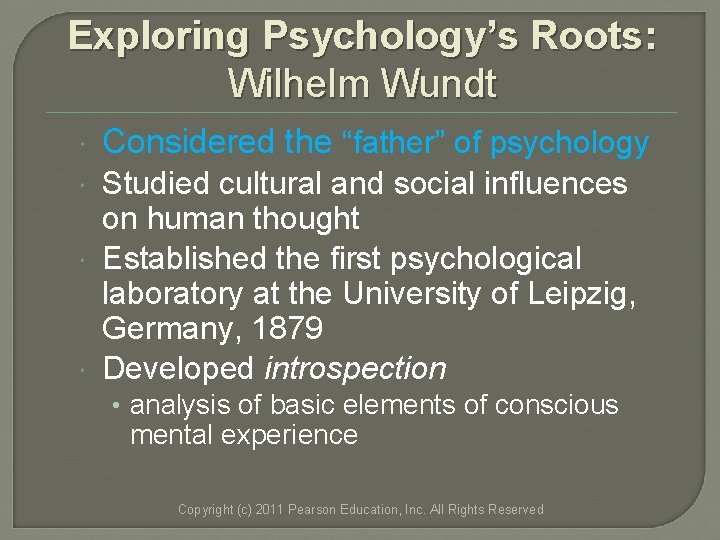 Exploring Psychology’s Roots: Wilhelm Wundt Considered the “father” of psychology Studied cultural and social Exploring Psychology’s Roots: Wilhelm Wundt Considered the “father” of psychology Studied cultural and social