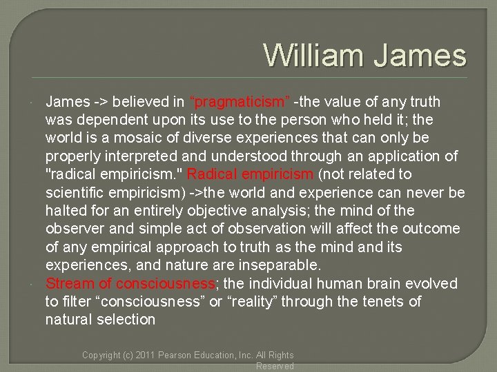 William James -> believed in “pragmaticism” -the value of any truth was dependent upon William James -> believed in “pragmaticism” -the value of any truth was dependent upon