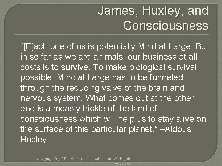 James, Huxley, and Consciousness “[E]ach one of us is potentially Mind at Large. But