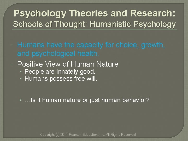 Psychology Theories and Research: Schools of Thought: Humanistic Psychology Humans have the capacity for Psychology Theories and Research: Schools of Thought: Humanistic Psychology Humans have the capacity for