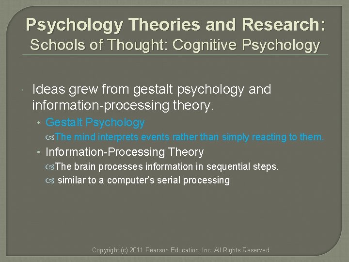 Psychology Theories and Research: Schools of Thought: Cognitive Psychology Ideas grew from gestalt psychology Psychology Theories and Research: Schools of Thought: Cognitive Psychology Ideas grew from gestalt psychology