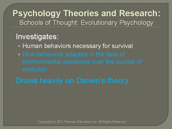 Psychology Theories and Research: Schools of Thought: Evolutionary Psychology Investigates: • Human behaviors necessary Psychology Theories and Research: Schools of Thought: Evolutionary Psychology Investigates: • Human behaviors necessary
