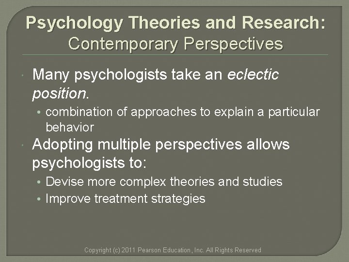 Psychology Theories and Research: Contemporary Perspectives Many psychologists take an eclectic position. • combination Psychology Theories and Research: Contemporary Perspectives Many psychologists take an eclectic position. • combination