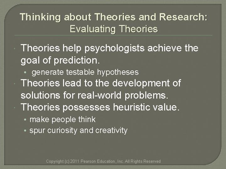 Thinking about Theories and Research: Evaluating Theories help psychologists achieve the goal of prediction. Thinking about Theories and Research: Evaluating Theories help psychologists achieve the goal of prediction.