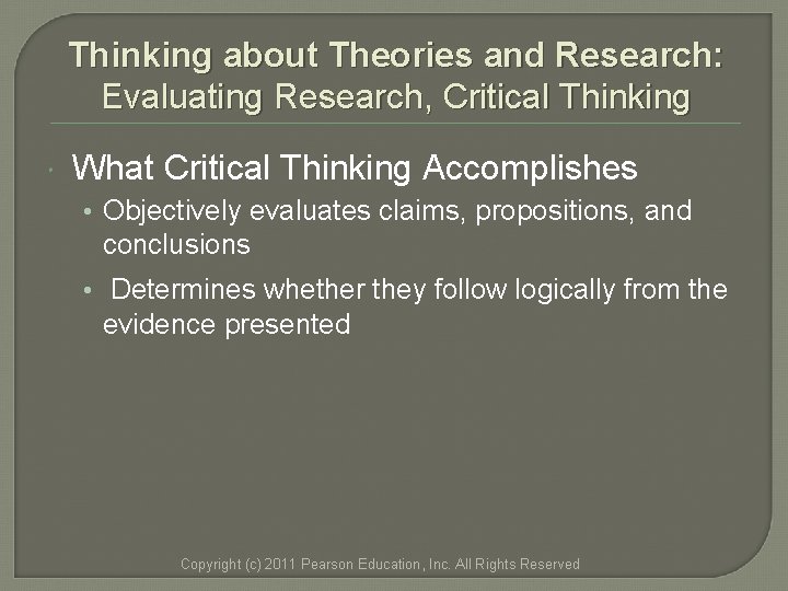 Thinking about Theories and Research: Evaluating Research, Critical Thinking What Critical Thinking Accomplishes • Thinking about Theories and Research: Evaluating Research, Critical Thinking What Critical Thinking Accomplishes •