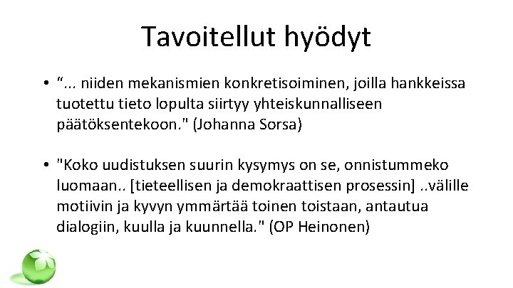 Tavoitellut hyödyt • “. . . niiden mekanismien konkretisoiminen, joilla hankkeissa tuotettu tieto lopulta