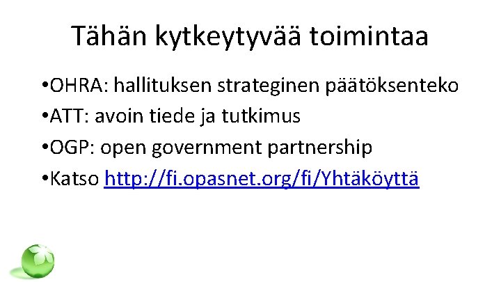 Tähän kytkeytyvää toimintaa • OHRA: hallituksen strateginen päätöksenteko • ATT: avoin tiede ja tutkimus