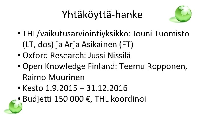 Yhtäköyttä-hanke • THL/vaikutusarviointiyksikkö: Jouni Tuomisto (LT, dos) ja Arja Asikainen (FT) • Oxford Research: