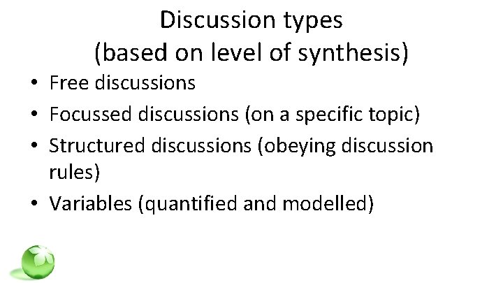 Discussion types (based on level of synthesis) • Free discussions • Focussed discussions (on