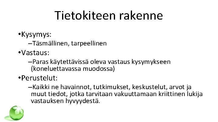 Tietokiteen rakenne • Kysymys: –Täsmällinen, tarpeellinen • Vastaus: –Paras käytettävissä oleva vastaus kysymykseen (koneluettavassa