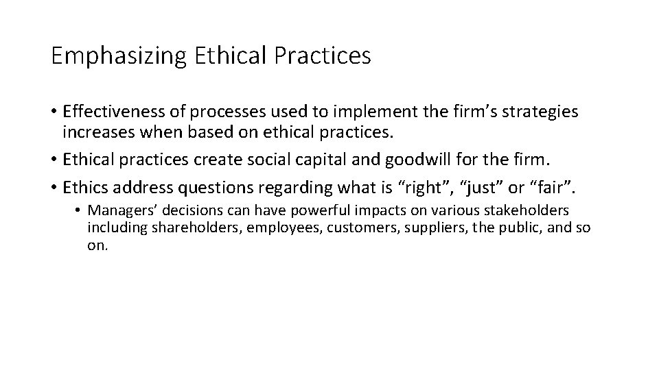 Emphasizing Ethical Practices • Effectiveness of processes used to implement the firm’s strategies increases