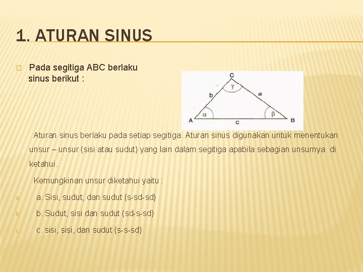 1. ATURAN SINUS � Pada segitiga ABC berlaku sinus berikut : Aturan sinus berlaku