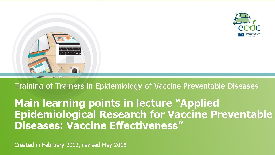 Training of Trainers in Epidemiology of Vaccine Preventable Diseases Main learning points in lecture