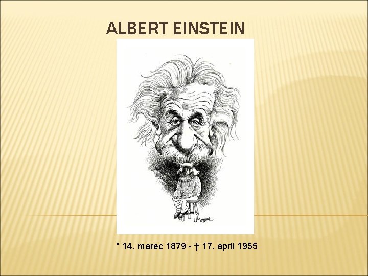 ALBERT EINSTEIN * 14. marec 1879 - † 17. april 1955 