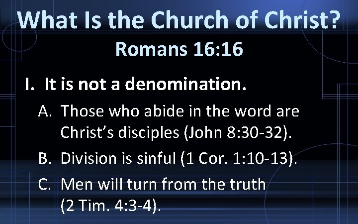 What Is the Church of Christ? Romans 16: 16 I. It is not a