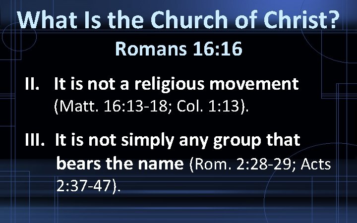 What Is the Church of Christ? Romans 16: 16 II. It is not a