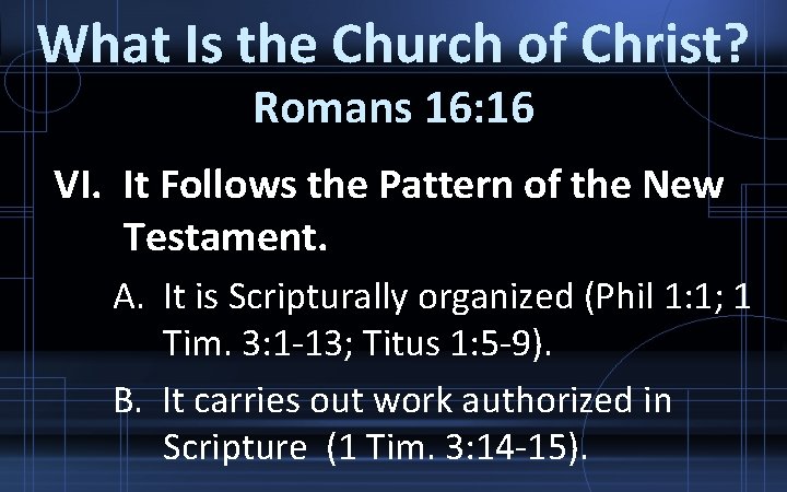 What Is the Church of Christ? Romans 16: 16 VI. It Follows the Pattern