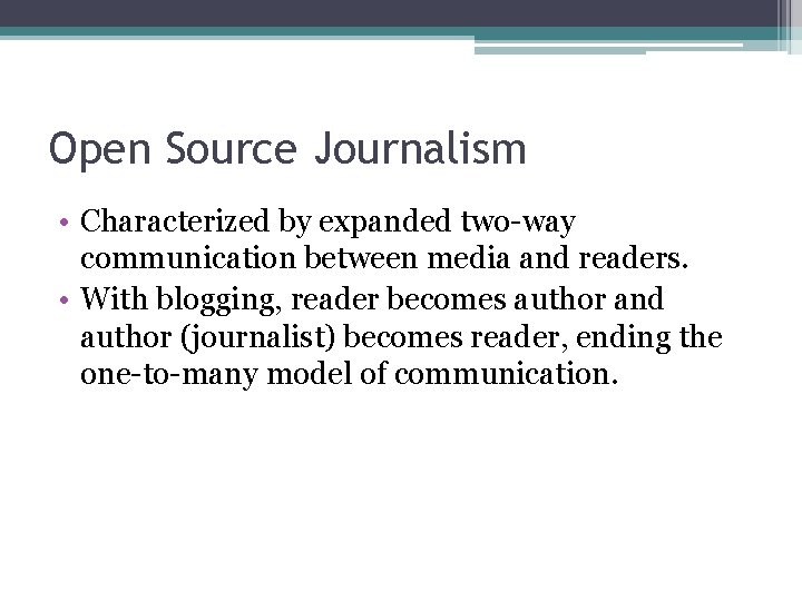 Open Source Journalism • Characterized by expanded two-way communication between media and readers. •