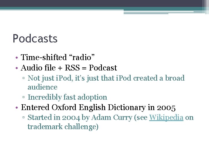 Podcasts • Time-shifted “radio” • Audio file + RSS = Podcast ▫ Not just