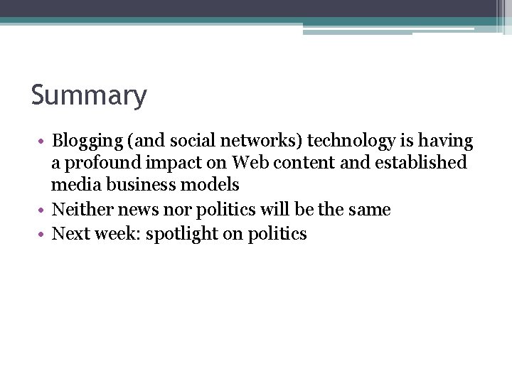 Summary • Blogging (and social networks) technology is having a profound impact on Web