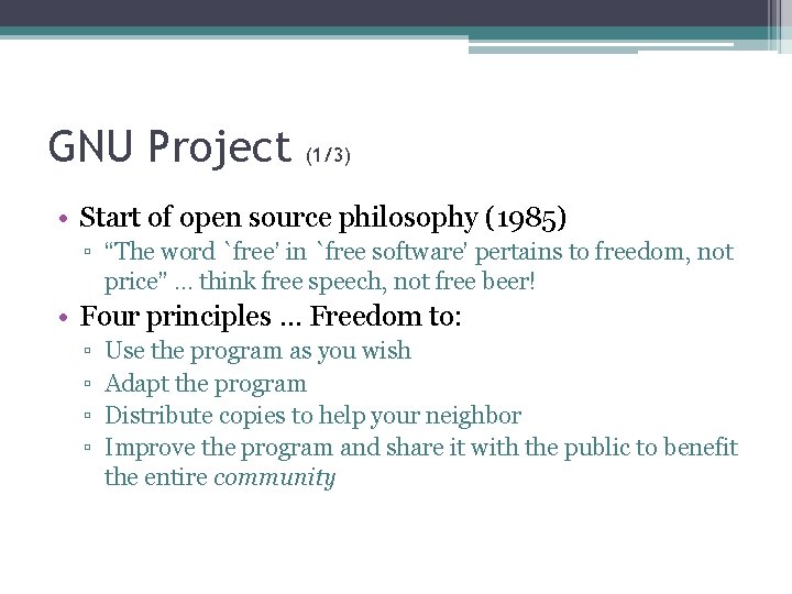 GNU Project (1/3) • Start of open source philosophy (1985) ▫ “The word `free’