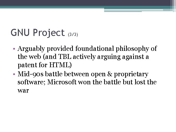 GNU Project (3/3) • Arguably provided foundational philosophy of the web (and TBL actively