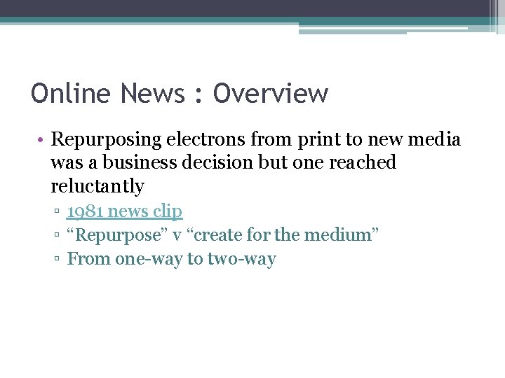 Online News : Overview • Repurposing electrons from print to new media was a