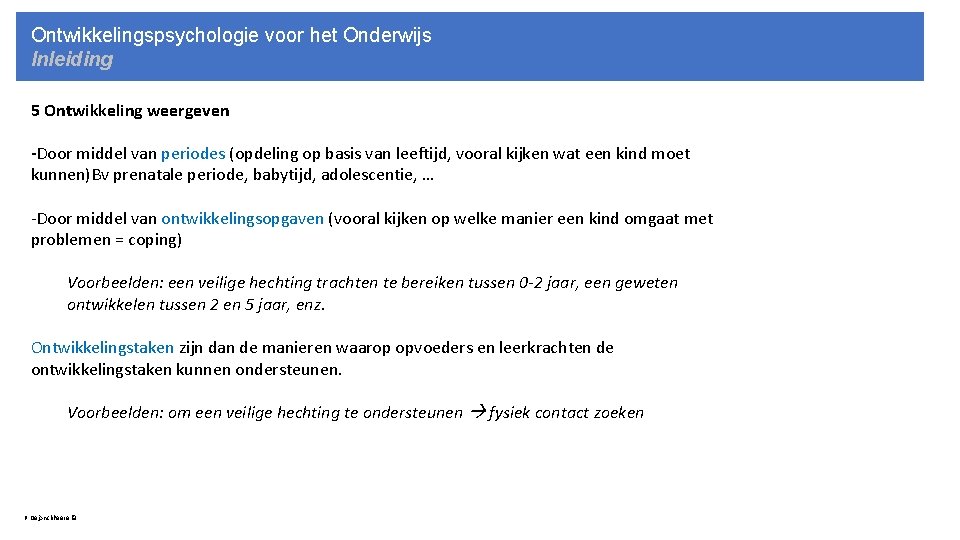 Ontwikkelingspsychologie voor het Onderwijs Inleiding 5 Ontwikkeling weergeven -Door middel van periodes (opdeling op