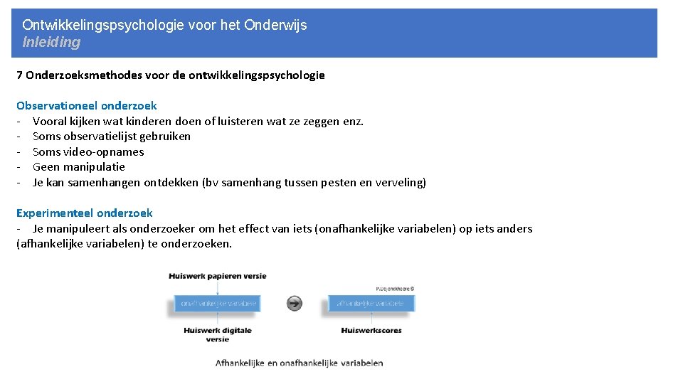 Ontwikkelingspsychologie voor het Onderwijs Inleiding 7 Onderzoeksmethodes voor de ontwikkelingspsychologie Observationeel onderzoek - Vooral