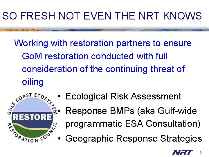 SO FRESH NOT EVEN THE NRT KNOWS Working with restoration partners to ensure Go.