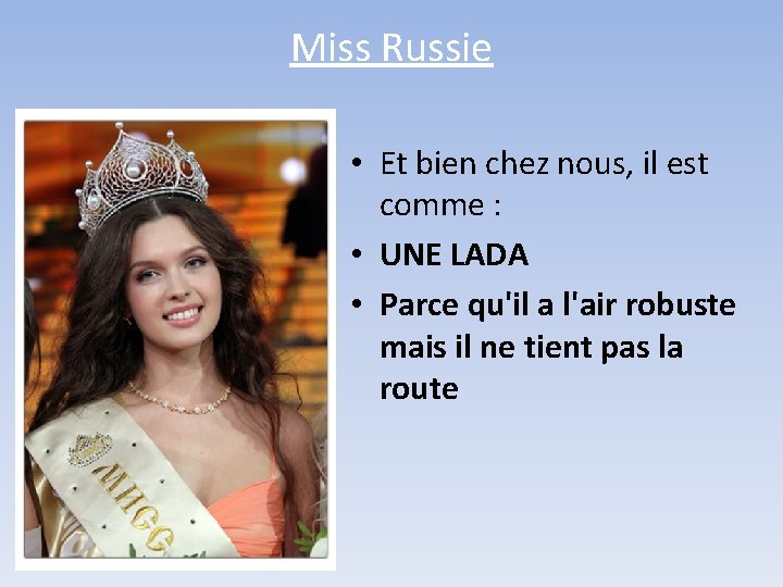 Miss Russie • Et bien chez nous, il est comme : • UNE LADA