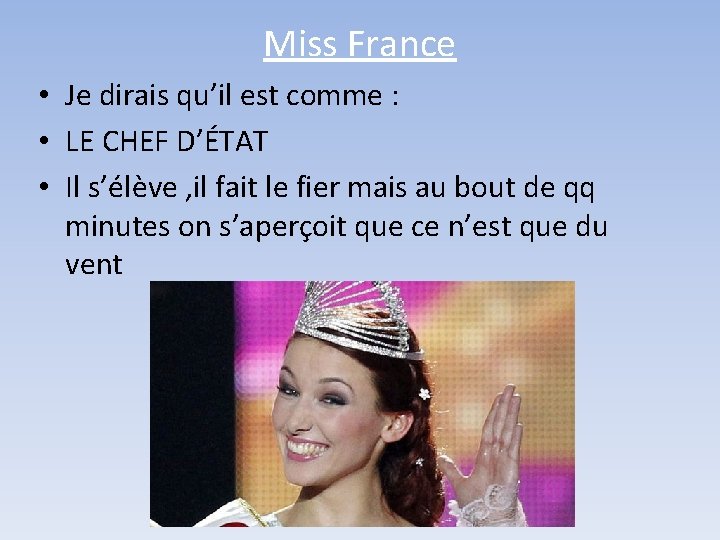 Miss France • Je dirais qu’il est comme : • LE CHEF D’ÉTAT •