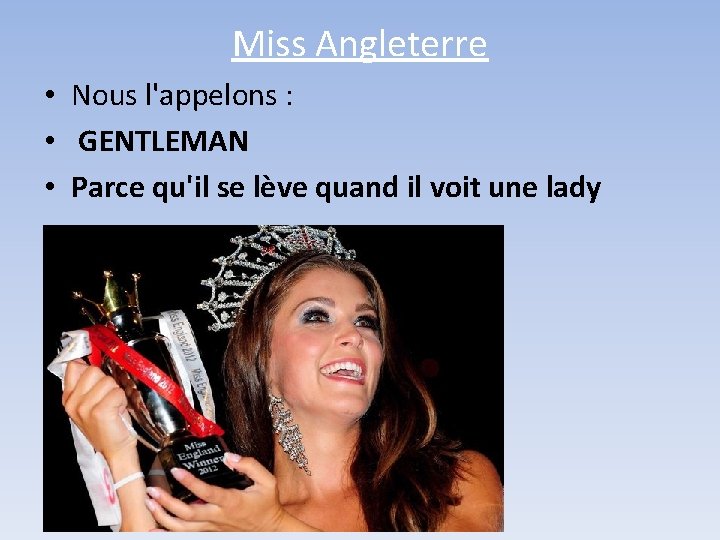 Miss Angleterre • Nous l'appelons : • GENTLEMAN • Parce qu'il se lève quand