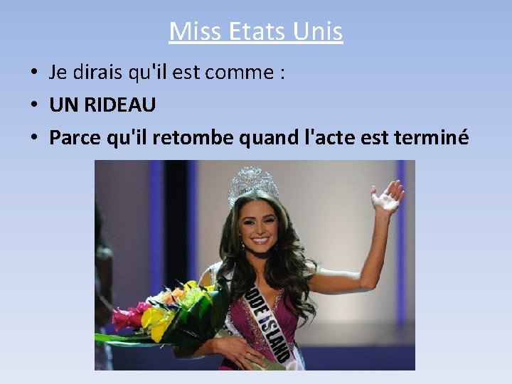 Miss Etats Unis • Je dirais qu'il est comme : • UN RIDEAU •