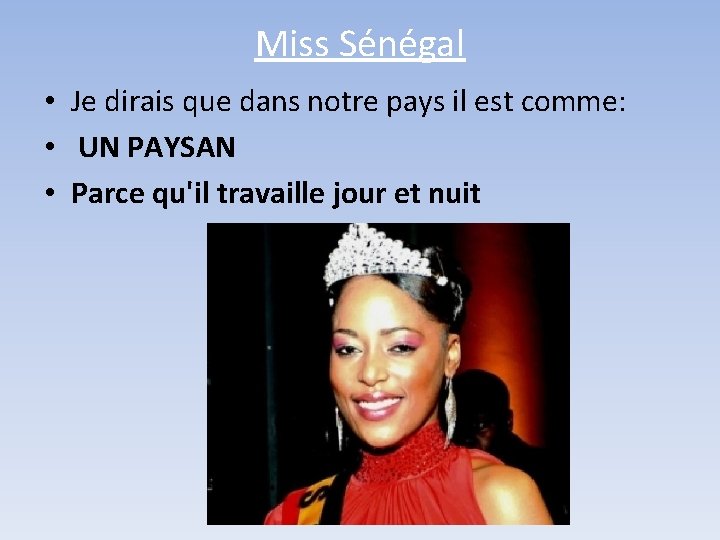 Miss Sénégal • Je dirais que dans notre pays il est comme: • UN