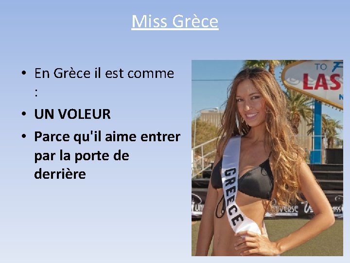Miss Grèce • En Grèce il est comme : • UN VOLEUR • Parce